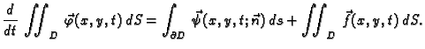 $\displaystyle \frac{d}{dt}\,\iint_{D}\,\vec{\varphi}(x,y,t)\,dS = \int_{\partial D}\,
\vec{\psi}(x,y,t;\vec{n})\,ds + \iint_{D}\,\vec{f}(x,y,t)\,dS.$