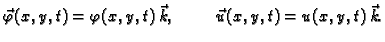 $\displaystyle \vec{\varphi}(x,y,t) = \varphi(x,y,t)\,\vec{k},\hspace{1cm}\vec{u}(x,y,t) =
u(x,y,t)\,\vec{k}.$