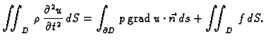 % latex2html id marker 36271
$\displaystyle \iint_{D}\,\rho\,\frac{\partial^2 u}...
...,dS = \int_{\partial D}\,
p\,{\rm grad\,}u\cdot \vec{n}\,ds + \iint_{D}\,f\,dS.$