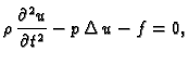 $\displaystyle \rho\,\frac{\partial^2 u}{\partial t^2} - p\,\Delta\,u - f = 0,$