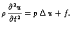 $\displaystyle \rho\,\frac{\partial^2 u}{\partial t^2} = p\,\Delta\,u + f.$