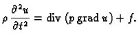 % latex2html id marker 36287
$\displaystyle \rho\,\frac{\partial^2 u}{\partial t^2} = {\rm div\,}(p\,{\rm grad\,}u) + f.$