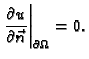 $\displaystyle \left.\frac{\partial u}{\partial\vec{n}}\right\vert _{\partial\Omega} = 0.$