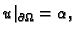 $\displaystyle u\vert _{\partial\Omega} = \alpha,$