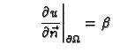 $\displaystyle \hspace{1cm}\left.\frac{\partial
u}{\partial\vec{n}}\right\vert _{\partial\Omega} = \beta$