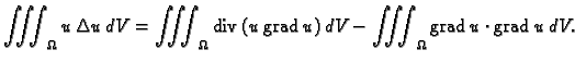 % latex2html id marker 36481
$\displaystyle \iiint_{\Omega} u\,\Delta u\,dV = \i...
...}(u\,{\rm grad\,}u)\,dV - \iiint_{\Omega} {\rm grad\,} u\cdot{\rm grad\,}u\,dV.$