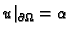 $\displaystyle u\vert _{\partial\Omega} = \alpha$