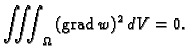 % latex2html id marker 36510
$\displaystyle \iiint_{\Omega}\,({\rm grad\,}w)^2\,dV = 0.$