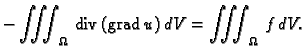 % latex2html id marker 36543
$\displaystyle -\iiint_{\Omega}\,{\rm div\,}({\rm grad\,}u)\,dV = \iiint_{\Omega}\,f\,dV.$