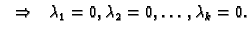 $\displaystyle \hspace{3mm}\Rightarrow \hspace{3mm}
\lambda_1=0,\lambda_2=0,\ldots,\lambda_k=0.$