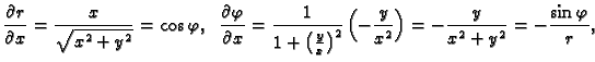 $\displaystyle \frac{\partial r}{\partial x} = \frac{x}{\sqrt{x^2+y^2}} =
\cos\v...
...t)^2}\left(-\frac{y}{x^2}\right) =
-\frac{y}{x^2+y^2} = -\frac{\sin\varphi}{r},$