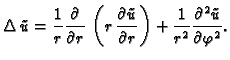 $\displaystyle \Delta\,\tilde{u} = \frac{1}{r}\frac{\partial}{\partial
r}\,\left...
...partial r}\right) +
\frac{1}{r^2}\frac{\partial^2\tilde{u}}{\partial\varphi^2}.$