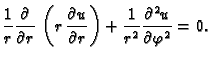 $\displaystyle \frac{1}{r}\frac{\partial}{\partial r}\,\left(r\,\frac{\partial u}{\partial r}\right) + \frac{1}{r^2}\frac{\partial^2 u}{\partial\varphi^2} = 0.$