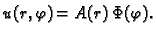 $\displaystyle u(r,\varphi) = A(r)\,\Phi(\varphi).$