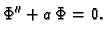 $\displaystyle \Phi'' + a\,\Phi = 0.$