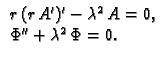 % latex2html id marker 36656
$\displaystyle \begin{array}{l}
r\,(r\,A')' - \lambda^2\,A = 0,\\
\Phi'' + \lambda^2\,\Phi = 0.
\end{array}$