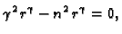 $\displaystyle \gamma^2\,r^{\gamma} - n^2\,r^{\gamma} = 0,$