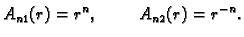 $\displaystyle A_{n1}(r) = r^n,\hspace{1cm}A_{n2}(r) = r^{-n}.$