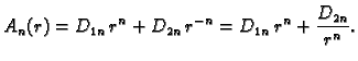 $\displaystyle A_n(r) = D_{1n}\,r^n + D_{2n}\,r^{-n} = D_{1n}\,r^n +
\frac{D_{2n}}{r^{n}}.$