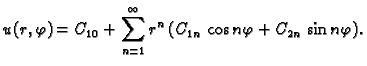 $\displaystyle u(r,\varphi) = C_{10} + \sum_{n=1}^{\infty} r^n\,(C_{1n}\,\cos
n\varphi + C_{2n}\,\sin n\varphi).$