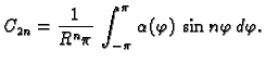 $\displaystyle C_{2n} = \frac{1}{R^n\pi}\,\int_{-\pi}^{\pi}\,\alpha(\varphi)\,\cos
n\varphi\,d\varphi.$