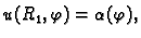 $\displaystyle u(R_1,\varphi) = \alpha(\varphi),$