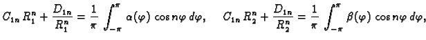 $\displaystyle C_{1n}\,R_1^n + \frac{D_{1n}}{R_1^n} = \frac{1}{\pi}\,\int_{-\pi}...
...} = \frac{1}{\pi}\,\int_{-\pi}^{\pi}\,
\beta(\varphi)\,\cos n\varphi\,d\varphi,$