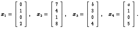 % latex2html id marker 30386
$\displaystyle \boldsymbol{x}_1 = \left[\begin{arra...
...ldsymbol{x}_4 = \left[\begin{array}{c} a \\
1 \\  0 \\  5 \end{array}\right].$