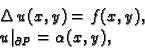 \begin{displaymath}
% latex2html id marker 36808
\begin{array}{l}
\Delta\,u(x,y) = f(x,y), \\
u\vert _{\partial P}=\alpha(x,y),
\end{array}\end{displaymath}