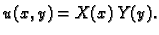 $\displaystyle u(x,y) = X(x)\,Y(y).$