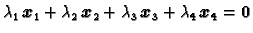 $\displaystyle \lambda{}_1\,\boldsymbol{x}_1 + \lambda{}_2\,\boldsymbol{x}_2 +
\lambda{}_3\,\boldsymbol{x}_3 + \lambda{}_4\,\boldsymbol{x}_4 =
\textbf{0}$