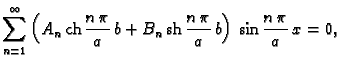 % latex2html id marker 36848
$\displaystyle \sum_{n=1}^{\infty}
\left(A_n\,{\rm ...
...}\,b +
B_n\,{\rm sh}\,\frac{n\,\pi}{a}\,b\right)\,\sin\frac{n\,\pi}{a}\,x = 0,$