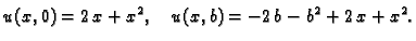 $\displaystyle u(x,0) = 2\,x + {x^2},\quad u(x,b) = -2\,b - {b^2} +
2\,x + {x^2}.$