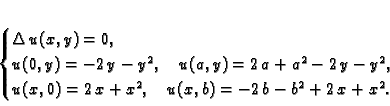 \begin{displaymath}
% latex2html id marker 36863\begin{cases}
\Delta\,u(x,y) ...
...{x^2},\quad u(x,b) = -2\,b - {b^2} +
2\,x + {x^2}.
\end{cases}\end{displaymath}