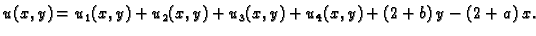 $\displaystyle u(x,y) = u_1(x,y) + u_2(x,y) + u_3(x,y) + u_4(x,y) + (2 + b)\,y - (2
+ a)\,x.$