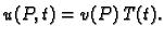 $\displaystyle u(P,t) = v(P)\,T(t).$