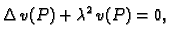 $\displaystyle \Delta\,v(P) + \lambda{}^2\,v(P) = 0,$