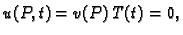 $\displaystyle u(P,t) = v(P)\,T(t) = 0,$