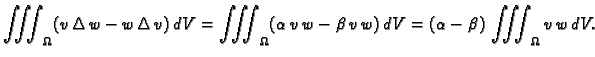 $\displaystyle \iiint_{\Omega} (w\,\Delta\,v - v\,\Delta\,w)\,dV = \iiint_{\Omeg...
...{}\,v\,w - \beta{}\,v\,w)\,dV = (\alpha{} -
\beta{})\,\iiint_{\Omega} v\,w\,dV.$