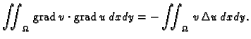 % latex2html id marker 37101
$\displaystyle \iint_{\Omega}\,{\rm grad\,}v\cdot{\rm grad\,}u\,dxdy = - \iint_{\Omega}\,v\,\Delta u\,dxdy.$