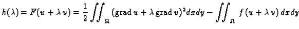 % latex2html id marker 37176
$\displaystyle h(\lambda{}) = F(u+\lambda{}\,v) = \...
...d\,}u +
\lambda\,{\rm grad\,}v)^2dxdy - \iint_{\Omega}\,f\,(u+\lambda\,v)\,dxdy$