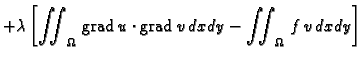 % latex2html id marker 37180
$\displaystyle +
\lambda{}\left[\iint_{\Omega}\,{\rm grad\,}u\cdot{\rm grad\,}v\,dxdy - \iint_{\Omega}\,
f\,v\,dxdy\right]$