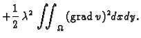 % latex2html id marker 37182
$\displaystyle + \frac{1}{2}\,\lambda{}^2\,\iint_{\Omega}\,({\rm grad\,}v)^2dxdy.$