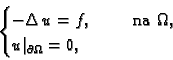 \begin{displaymath}
% latex2html id marker 37207
\begin{cases}-\Delta\,u = f,\hs...
...na }\Omega{},& \\ u\vert _{\partial\Omega{}} = 0,& \end{cases}\end{displaymath}