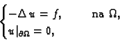 \begin{displaymath}
% latex2html id marker 37207
\begin{cases}-\Delta\,u = f,\hs...
...na }\Omega{},& \\  u\vert _{\partial\Omega{}} = 0,& \end{cases}\end{displaymath}