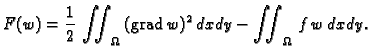 % latex2html id marker 37211
$\displaystyle F(w) = \frac{1}{2}\,\iint_{\Omega}\,({\rm grad\,}w)^2\,dxdy - \iint_{\Omega}\,f\,w\,dxdy.$