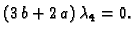 $\displaystyle (3\,b + 2\,a)\,\lambda_4 = 0.$