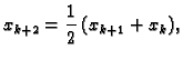 $\displaystyle x_{k+2} = \frac{1}{2}\,(x_{k+1} + x_{k}),$