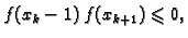 $\displaystyle f(x_k-1)\,f(x_{k+1}) \leqslant{} 0,$