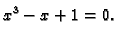 $\displaystyle x^3 - x + 1 = 0.$